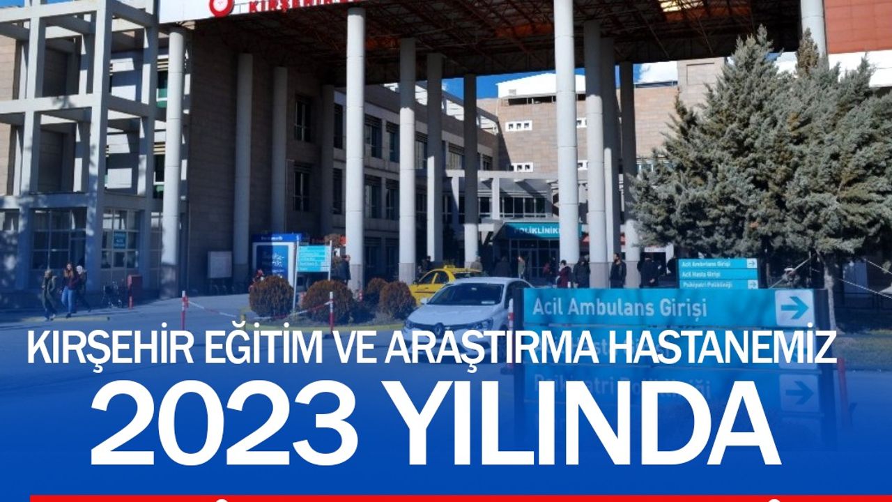 Kırşehir Hastanesi’nde bir yılda  1 milyon 256 bin hastaya bakıldı
