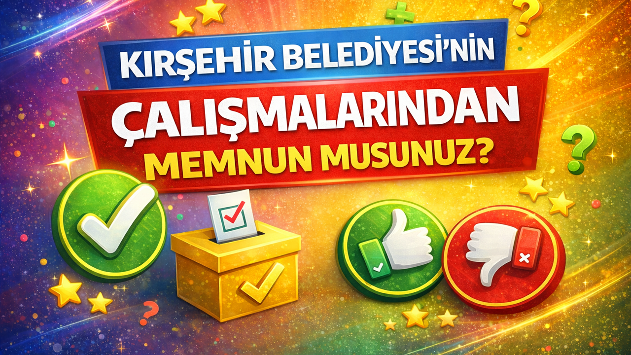 KIRŞEHİR BELEDİYESİ'NİN ÇALIŞMALARINDAN MEMNUN MUSUNUZ?