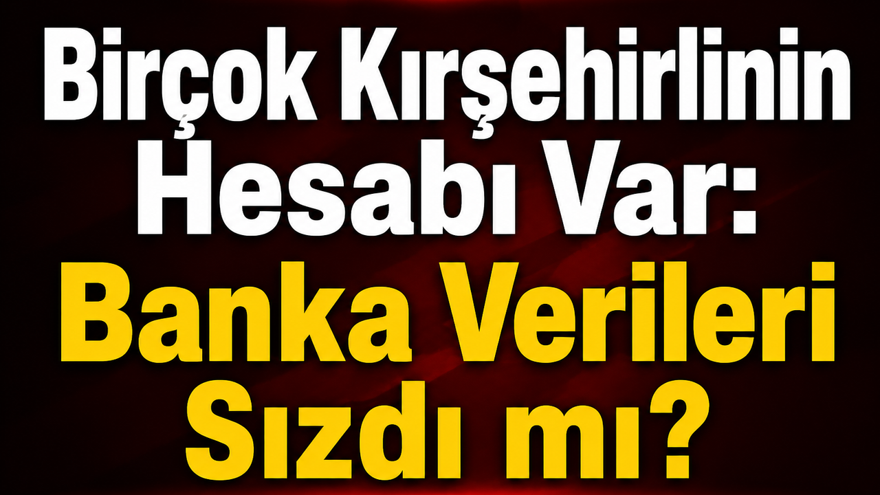 Birçok Kırşehirlinin Hesabı Var: Banka Verileri Sı