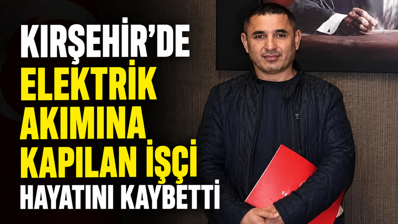 Kaman’da Feci İş Kazası: Elektrik Akımına Kapılan İşçi Hayat