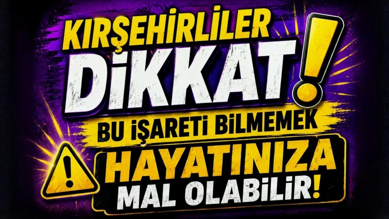 Kırşehirliler Dikkat! Bu İşareti Bilmemek Hayatını