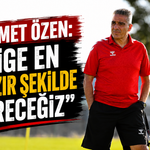 Ahmet Özen: “Lige en hazır şekilde gireceğiz”
