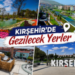 Kırşehir’de Gezilecek Yerler Nereler?