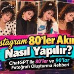 Instagram 80’ler Akımı Nasıl Yapılır? ChatGPT ile 80’ler ve 90’lar Fotoğrafı Oluşturma Rehberi