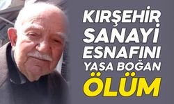 Kırşehir sanayi esnafını yasa boğan ölüm