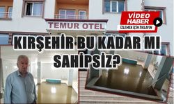 KIRŞEHİR BU KADAR MI SAHİPSİZ?