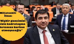 İlhan “Hiçbir gencimizi sizin kadrolaşma hırsınıza kurban etmeyeceğiz”