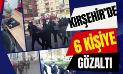 Kırşehir'de 6 kişi gözaltına alındı! 3 tutuklama var