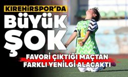 KIRŞEHİRSPOR’DA BÜYÜK ŞOK!