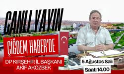 DP Kırşehir İl Başkanı Akif Aközbek, Kırşehir Çiğdem canlı yayınında konuşacak