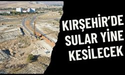 Kırşehir Çevre Yolu Projesi çalışmaları kapsamında sular tam gün kesilecek
