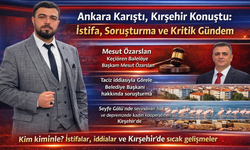 Ankara Karıştı, Kırşehir Konuştu: İstifa, Soruşturma ve Kritik Gündem