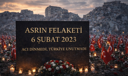 Asrın Felaketi 6 Şubat: Acı Dinmedi, Türkiye Unutmadı