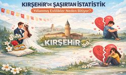 Kırşehir’de Şaşırtan İstatistik: Yıllanmış Evlilikler Neden Bitiyor?