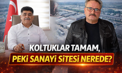 KOLTUKLAR TAMAM, PEKİ SANAYİ SİTESİ NEREDE?