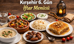 Kırşehir 6. Gün Ramazan Menüsü: İftar Sofralarına Lezzetli Öneriler