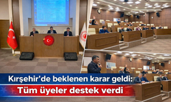 Kırşehir’de beklenen karar geldi: Tüm üyeler destek verdi