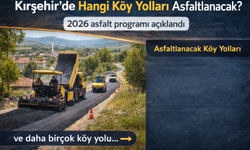 Kırşehir’de Hangi Köy Yolları Asfaltlanacak? 2026 Yılında Asfaltlanacak Kırşehir Köy Yollarının Tam Listesi