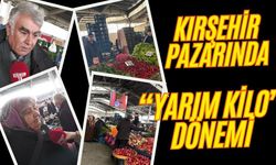 Kırşehir Pazarında “Yarım Kilo” Dönemi: Emekli Bakıp Geçiyor!..