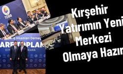 Sanayinin Yeni Rotası Çizildi: Kırşehir Yatırımın Yeni Merkezi Olmaya Hazır!