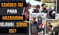 Eskiden mi para kazanmak kolaydı, şimdi mi? Kırşehir halkı konuştu…