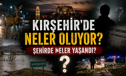 Kırşehir'de neler oluyor? Şehirde neler yaşandı?