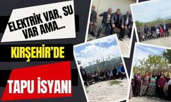 Kırşehir'in Göbeğinde Tapu İsyanı: Elektrik Var, Su Var Ama…