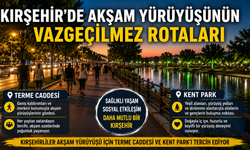 Kırşehir’de Akşam Yürüyüşünün Vazgeçilmez Rotaları Belli Oldu