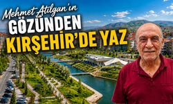 Mehmet Atılgan Anlattı: Yazın Kırşehir’in Tadını Çıkarmanın En Güzel Yolları