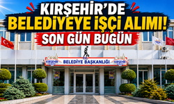 Kırşehir Belediyesi 30 İşçi Alacak: Başvurularda Son Gün