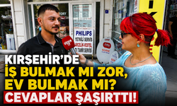 Kırşehir'in Nabzını Tuttuk: İş Bulmak mı Daha Zor, Ev Bulmak mı?