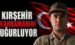 Kırşehirli Şehit Bugün Son Yolculuğuna Uğurlanacak!
