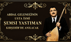 Bozkırın Büyük Ustası Şemsi Yastıman İçin Kırşehir'de Anma Programı