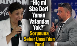 "Hiç mi Size Dert Yanan Vatandaş Yok?" Sorusuna Seher Ünsal'dan Yanıt