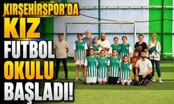KIRŞEHİRSPOR'DA KIZ FUTBOL OKULU BAŞLADI