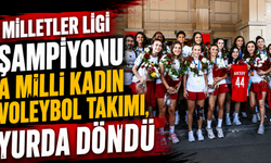 Milletler Ligi şampiyonu A Milli Kadın Voleybol Takımı, yurda döndü