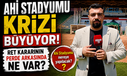Ahi Stadyumu Krizi Büyüyor! Ret Kararının Perde Arkasında Ne Var?