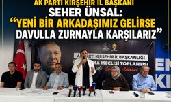 AK Parti Kırşehir İl Başkanı Seher Ünsal: "Yeni Bir Arkadaşımız Gelirse Davulla Zurnayla Karşılarız"