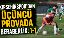 Kırşehirspor’dan üçüncü provada beraberlik: 1-1