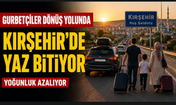 Gurbetçiler Dönüş Yolunda: Kırşehir’de Yaz Yoğunluğu Yavaş Yavaş Sona Eriyor