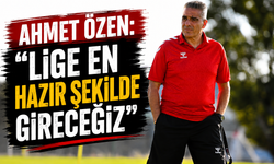 Ahmet Özen: “Lige en hazır şekilde gireceğiz”