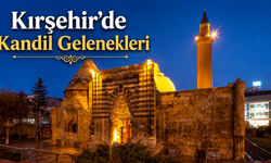 Kırşehir’de Yaşatılan Kandil Gelenekleri Neler?