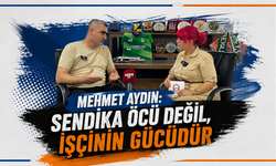 Aydın’dan Sendika Mesajı: “İşçi Birleşirse Karşısında Hiçbir Güç Duramaz”