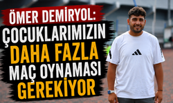 Ömer Demiryol: “Çocuklarımızın daha fazla maç oynaması gerekiyor”