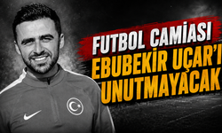 Futbol camiası Ebubekir Uçar’ı unutmayacak