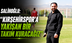 Salihoğlu: "Kırşehirspor'a yakışan bir takım kuracağız"