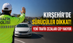 Kırşehir'de Direksiyon Başındaki Sürücüler Dikkat! Yeni Trafik Cezaları Cep Yakıyor