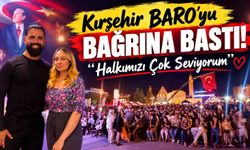 Kırşehir BARO’yu Bağrına Bastı! “Halkımızı Çok Seviyorum”