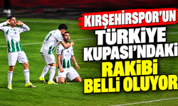 Kırşehirspor’un Türkiye Kupası’ndaki rakibi belli oluyor