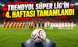 Trendyol Süper Lig'in 4. haftası tamamlandı